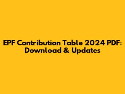 EPF Contribution Table 2024 PDF: Download & Updates