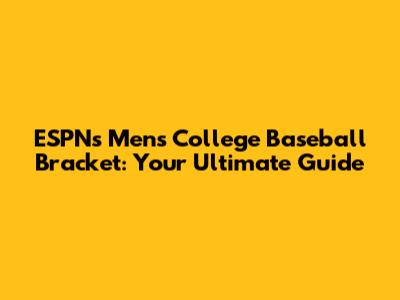 ESPN's Men's College Baseball Bracket: Your Ultimate Guide