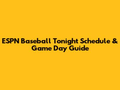 ESPN Baseball Tonight Schedule & Game Day Guide