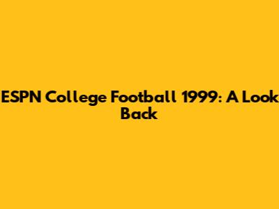 ESPN College Football 1999: A Look Back