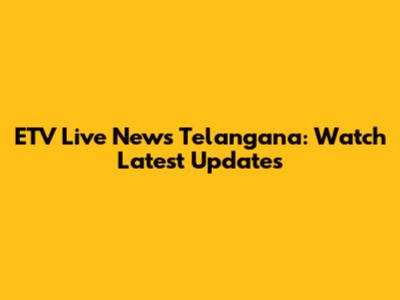 ETV Live News Telangana: Watch Latest Updates