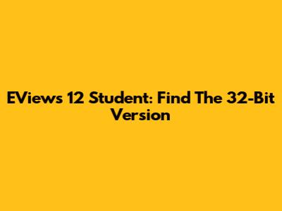 EViews 12 Student: Find The 32-Bit Version
