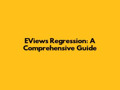 EViews Regression: A Comprehensive Guide