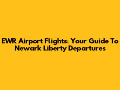 EWR Airport Flights: Your Guide To Newark Liberty Departures