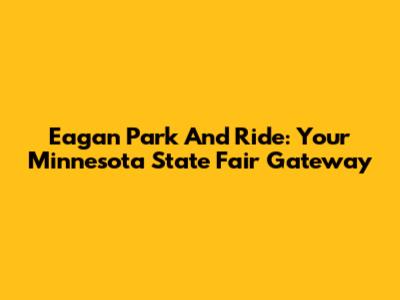 Eagan Park And Ride: Your Minnesota State Fair Gateway
