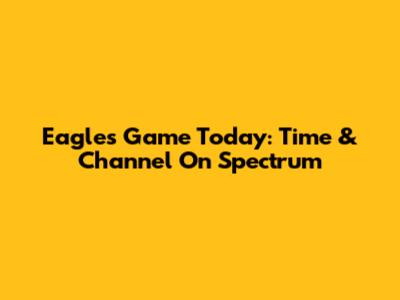 Eagles Game Today: Time & Channel On Spectrum