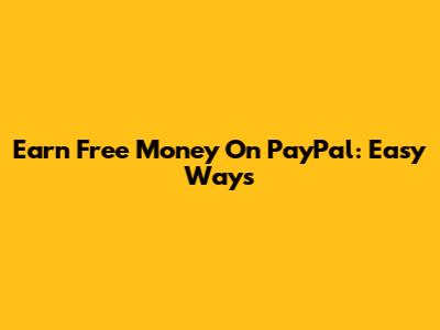 Earn Free Money On PayPal: Easy Ways