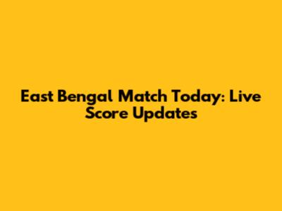 East Bengal Match Today: Live Score Updates