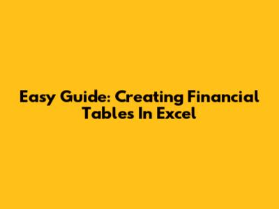 Easy Guide: Creating Financial Tables In Excel