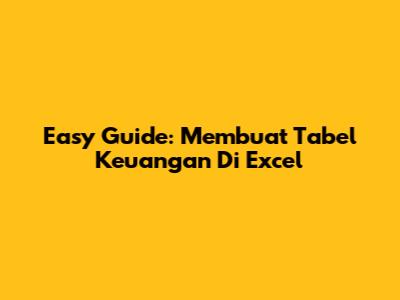 Easy Guide: Membuat Tabel Keuangan Di Excel