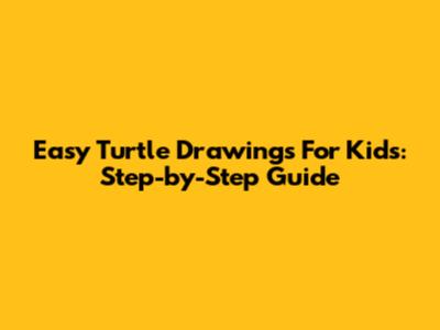 Easy Turtle Drawings For Kids: Step-by-Step Guide