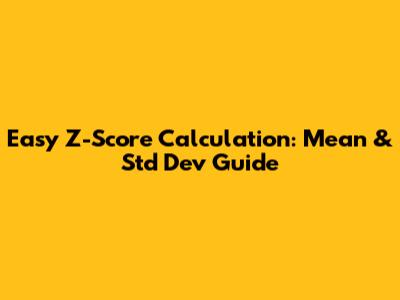 Easy Z-Score Calculation: Mean & Std Dev Guide