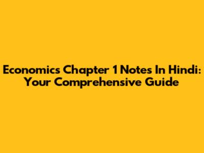 Economics Chapter 1 Notes In Hindi: Your Comprehensive Guide