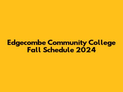 Edgecombe Community College Fall Schedule 2024