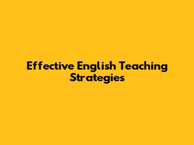 Effective English Teaching Strategies