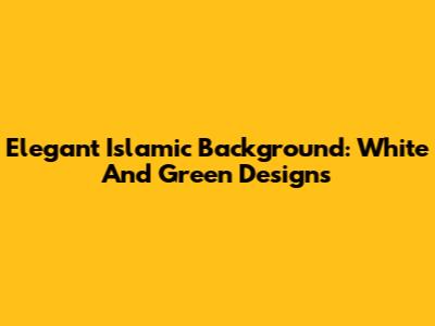 Elegant Islamic Background: White And Green Designs