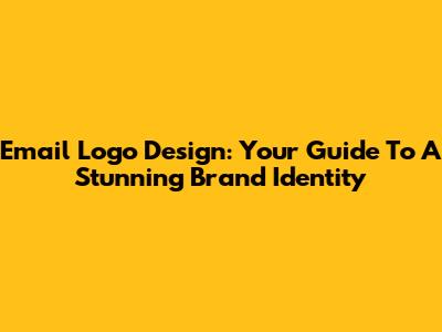 Email Logo Design: Your Guide To A Stunning Brand Identity
