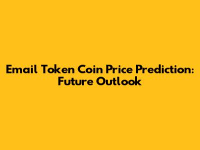 Email Token Coin Price Prediction: Future Outlook