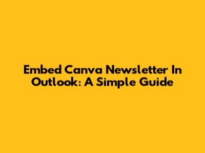 Embed Canva Newsletter In Outlook: A Simple Guide