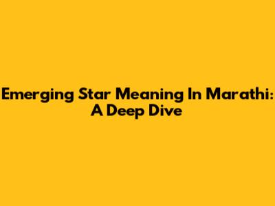 Emerging Star Meaning In Marathi: A Deep Dive