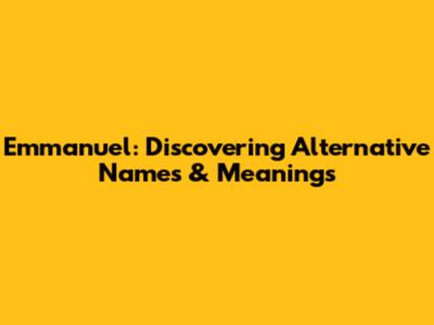 Emmanuel: Discovering Alternative Names & Meanings