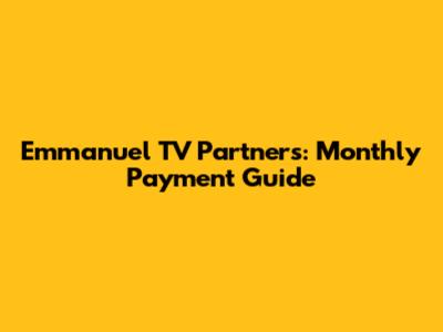 Emmanuel TV Partners: Monthly Payment Guide
