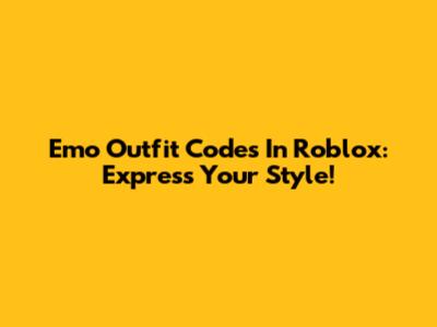 Emo Outfit Codes In Roblox: Express Your Style!