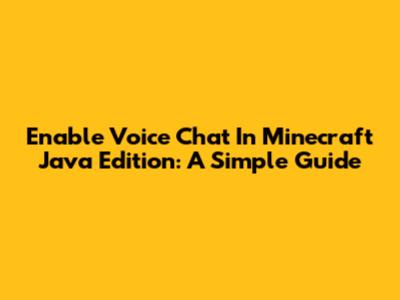 Enable Voice Chat In Minecraft Java Edition: A Simple Guide