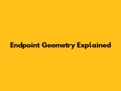 Endpoint Geometry Explained