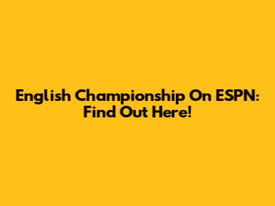 English Championship On ESPN: Find Out Here!