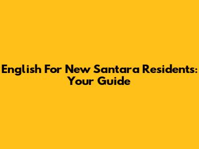 English For New Santara Residents: Your Guide