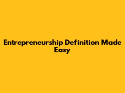 Entrepreneurship Definition Made Easy