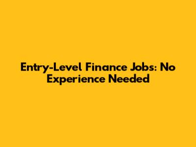 Entry-Level Finance Jobs: No Experience Needed