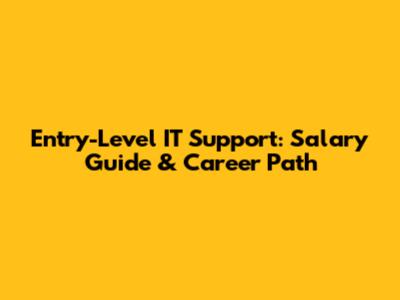 Entry-Level IT Support: Salary Guide & Career Path