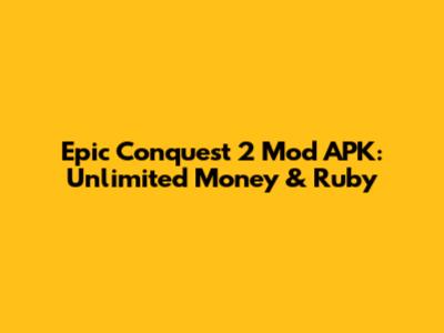 Epic Conquest 2 Mod APK: Unlimited Money & Ruby