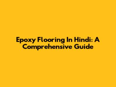 Epoxy Flooring In Hindi: A Comprehensive Guide