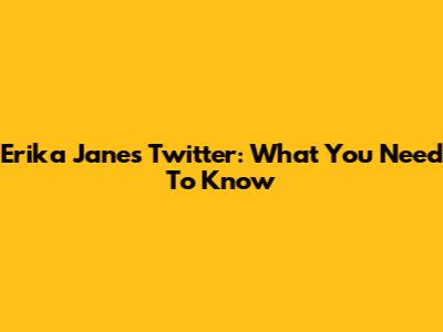 Erika Jane's Twitter: What You Need To Know