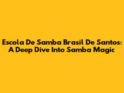 Escola De Samba Brasil De Santos: A Deep Dive Into Samba Magic