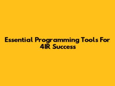 Essential Programming Tools For 4IR Success