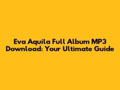 Eva Aquila Full Album MP3 Download: Your Ultimate Guide