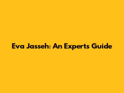 Eva Jasseh: An Expert's Guide