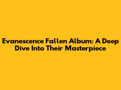 Evanescence Fallen Album: A Deep Dive Into Their Masterpiece