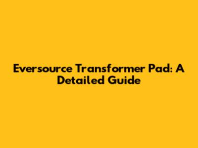 Eversource Transformer Pad: A Detailed Guide