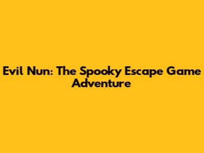 Evil Nun: The Spooky Escape Game Adventure