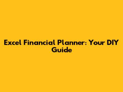 Excel Financial Planner: Your DIY Guide
