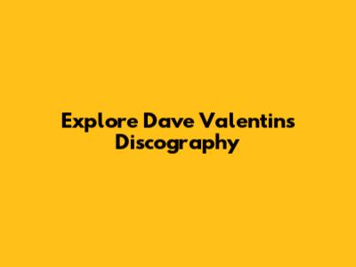 Explore Dave Valentin's Discography