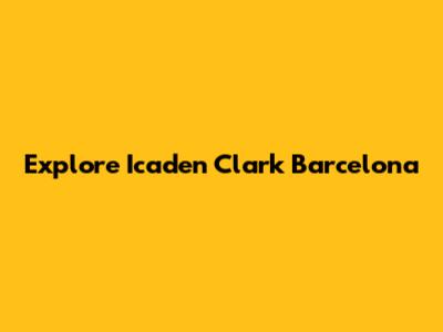 Explore Icaden Clark Barcelona