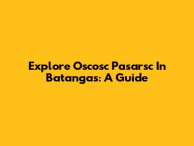 Explore Oscosc Pasarsc In Batangas: A Guide