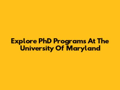 Explore PhD Programs At The University Of Maryland