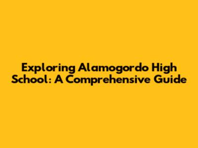 Exploring Alamogordo High School: A Comprehensive Guide